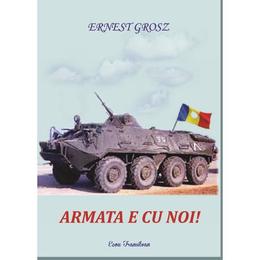 Armata e cu noi! - ernest grosz, editura ecou transilvan