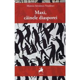 Maxi, cainele diasporei - Monica Savulescu Voudouri, editura Tracus Arte