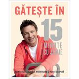 Gateste in 15 minute cu Jamie, editura Curtea Veche