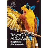 Bazaconii... adevarate din stiinta si tehnologie - Andrew Masterson , editura Niculescu