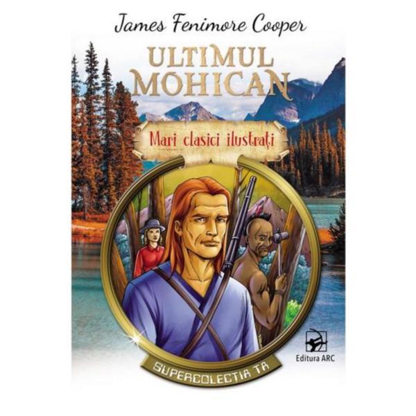 Ultimul mohican - James Fenimore Cooper, editura Arc