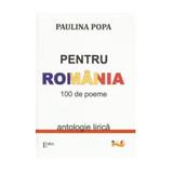 Pentru Romania. 100 de poeme - Paulina Popa, editura Emia