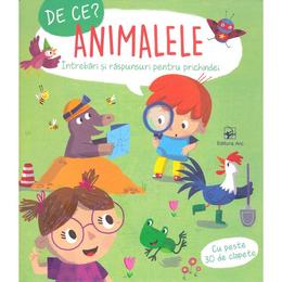 De ce? Animalele - Intrebari si raspunsuri pentru prichindei, editura Arc