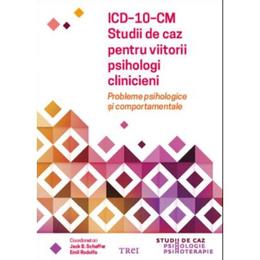 ICD-10-CM. Studii de caz pentru viitorii psihologi clinicieni - Jack B. Schaffer, Emil Rodolfa, editura Trei