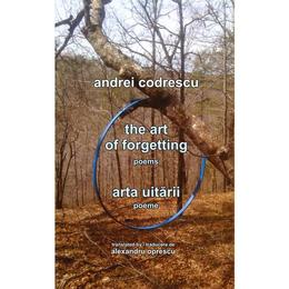 Arta uitarii. The Art of Forgetting - Andrei Codrescu, editura Scoala Ardeleana