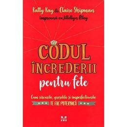 Codul increderii pentru fete - katty kay, claire shipman, jillellyn riley, editura pandora
