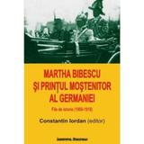 Martha Bibescu Si Printul Mostenitor Al Germaniei - Constantin Iordan, editura Institutul European
