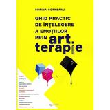 Ghid practic de intelegre a emotiilor prin art terapie - sorina corneanu, editura Rovimed