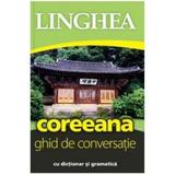 Coreeana. Ghid de conversatie cu dictionar si gramatica, editura Linghea