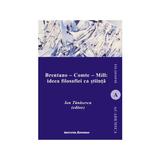 Brentano - Comte - Mill: ideea filosofiei ca stiinta - Ion Tanasescu, editura Institutul European