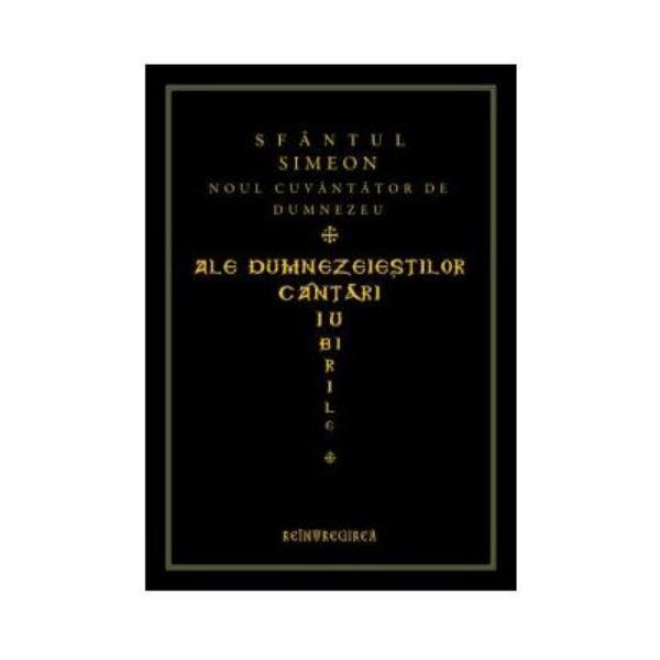 Ale dumnezeiestilor cantari iubirile - Sfantul Simeon, editura Reintregirea