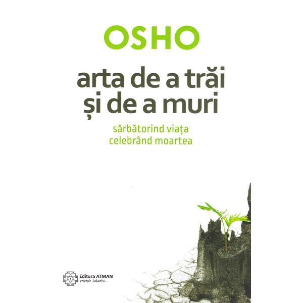 Arta de a trai si de a muri - osho, editura atman