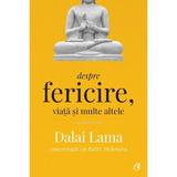 Despre fericire, viata si multe altele - Dalai Lama, Rajiv Mehrotra, editura Curtea Veche