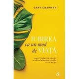 Iubirea ca un mod de viata - Gary Chapman, editura Curtea Veche