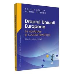 Dreptul Uniunii Europene in hotarari si cazuri practice - Raluca Bercea, Sorina Doroga, editura Universul Juridic