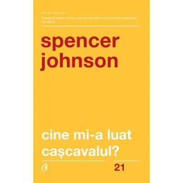 Cine mi-a luat cascavalul ed.2019 - spencer johnson, editura curtea veche