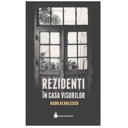 Rezidenti in casa visurilor - Radu Aldulescu, editura Hyperliteratura