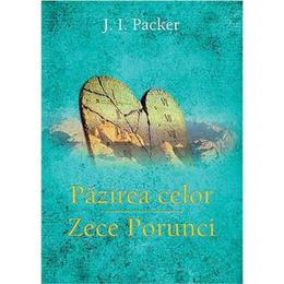 Pazirea celor zece porunci - j.i. packer, editura casa cartii