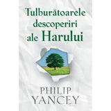 Tulburatoarele descoperiri ale Harului - Philip Yancey, editura Casa Cartii