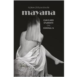 Mayana. Cum o ard studentii din caminul 14 - Forin Catalin Stavar, editura Smart Publishing