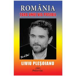 Romania, tara unui vis posibil - liviu plesoianu