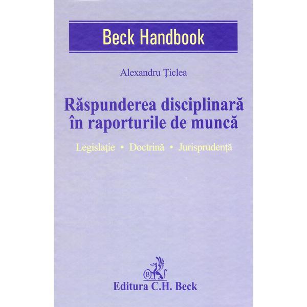 Raspunderea disciplinara in raporturile de munca - Alexandru Ticlea, editura C.h. Beck