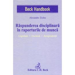 Raspunderea disciplinara in raporturile de munca - alexandru ticlea, editura c.h. beck