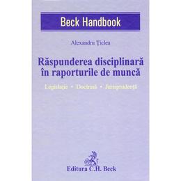 Raspunderea disciplinara in raporturile de munca - Alexandru Ticlea, editura C.h. Beck