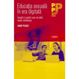Educatia sexuala in era digitala - cindy pierce, editura trei
