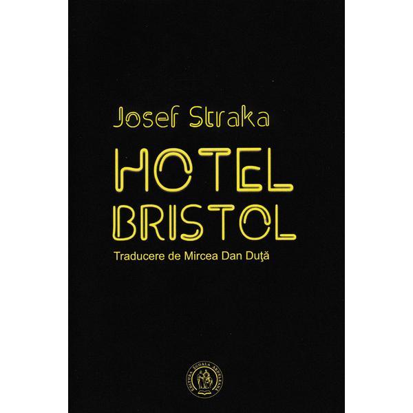 Hotel bristol - josef straka, editura scoala ardeleana