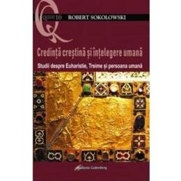 Credinta crestina si intelegere umana - robert sokolowski, editura galaxia gutenberg