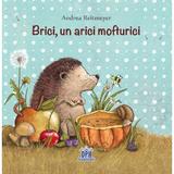 Brici, un arici mofturici - andrea reitmeyer