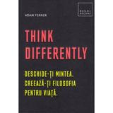 Think differently. deschide-ti mintea, creeaza-ti filosofia pentru viata - adam ferner