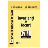 Matematica 7 - Invarianti Si Jocuri - I. Boreico, M. Teleuca, editura Gil