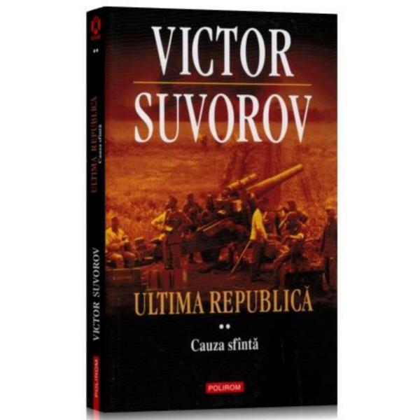 Ultima republica vol. 2: Cauza Sfanta - Victor Suvorov, editura Polirom