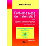 Probleme alese de matematica pentru pregatirea olimpiadei nationale 2002-2014 - Mihai Miculita, editura Gil