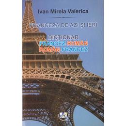 Franceza de azi si ieri: dictionar francez-roman, roman-francez - Ivan Mirela Valerica, editura Universitaria Craiova