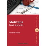 Motivatia. Teorii Si Practici - Carmen Buzea, editura Institutul European