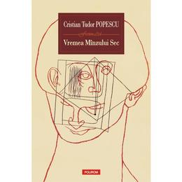 Vremea minzului sec - cristian tudor popescu, editura polirom