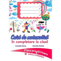 Caiet de matematica - Clasa pregatitoare - Camelia Sima, Daniela Dulica, editura Carminis