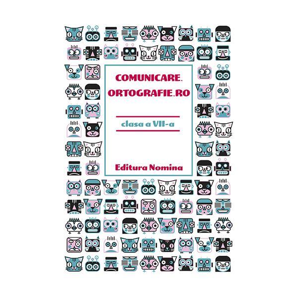 Comunicare.ortografie.ro - Clasa 7 - Horia Corches, Andreea Goldis, editura Nomina