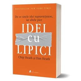 Idei cu lipici - Chip Heath, Dan Heath, editura Act Si Politon