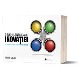Cele 4 lentile ale inovatiei - rowan gibson, editura act si politon