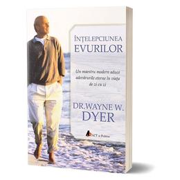 Intelepciunea evurilor - waine w. dyer, editura act si politon