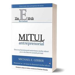 Mitul antreprenorial - michael e. gerber, editura act si politon