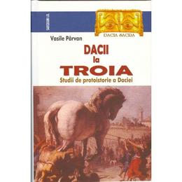 Dacii la troia - vasile parvan, editura saeculum i.o.