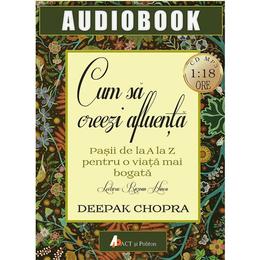 Audiobok - cum sa creezi afluenta - deepak chopra, editura act si politon
