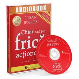 Cd chiar daca ti-e frica, actioneaza - susan jeffers, editura act si politon