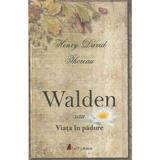 Walden sau viata in padure - Henry David Thoreau, editura Act Si Politon