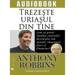 Cd trezeste uriasul din tine - anthony robbins, editura act si politon